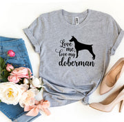 Love Me Love My Doberman T-shirt