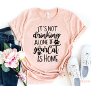 It's Not Drinking Alone T-shirt