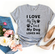 I Love My Dog and My Dog Loves Me T-shirt