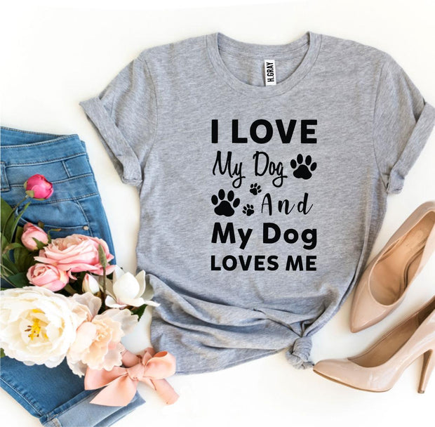 I Love My Dog and My Dog Loves Me T-shirt