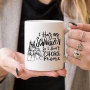 11oz Coffee Mug - I Hug My Schnauzer