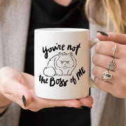 mug You're Not The Boss Of Me